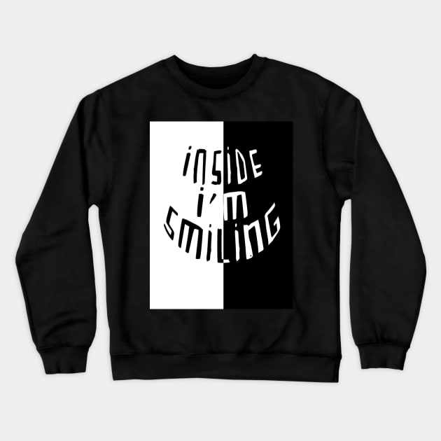 Split Black White, Smile, Inside Im Smiling Crewneck Sweatshirt by badlydrawnbabe